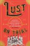 Lust on Trial:Censorship and the Rise of American Obscenity in the Age of Anthony Comstock