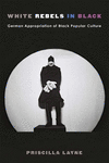 White Rebels in Black:German Appropriation of Black Popular Culture
