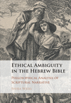 Ethical Ambiguity in the Hebrew Bible:Philosophical Analysis of Scriptural Narrative