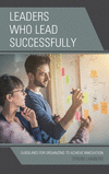 Leaders Who Lead Successfully:Guidelines for Organizing to Achieve Innovation