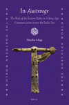 In Austrvegr:The Role of the Eastern Baltic in Viking Age Communication Across the Baltic Sea