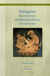 Taming Ares:War, Interstate Law, and Humanitarian Discourse in Classical Greece