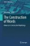 The Construction of Words:Advances in Construction Morphology