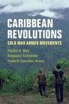 Caribbean Revolutions:Cold War Armed Movements