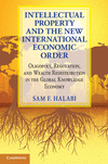 Intellectual Property and the New International Economic Order:Oligopoly, Regulation, and Wealth Redistribution in the Global Knowledge Economy