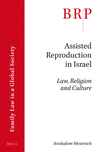 Assisted Reproduction in Israel: Law, Religion and Culture