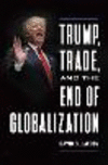 Trump, Trade, and the End of Globalization