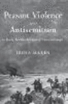 Peasant Violence and Antisemitism in Early Twentieth-Century Eastern Europe