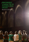 Performing Character in Modern Irish Drama:Between Art and Society