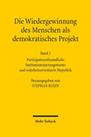 Die  Wiedergewinnung des Menschen als demokratisches Projekt:Band 2: Partizipationsfreundliche Institutionenarrangements und wahrheitsorientierte Biopolitik