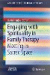 Engaging with Spirituality in Family Therapy:Meeting in Sacred Space